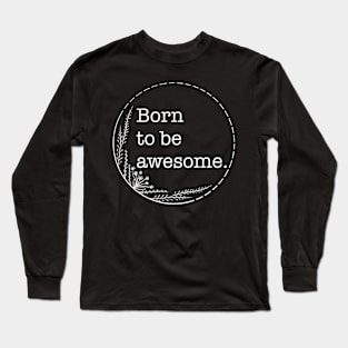 Born To Be Awesome - Quotes collection Long Sleeve T-Shirt